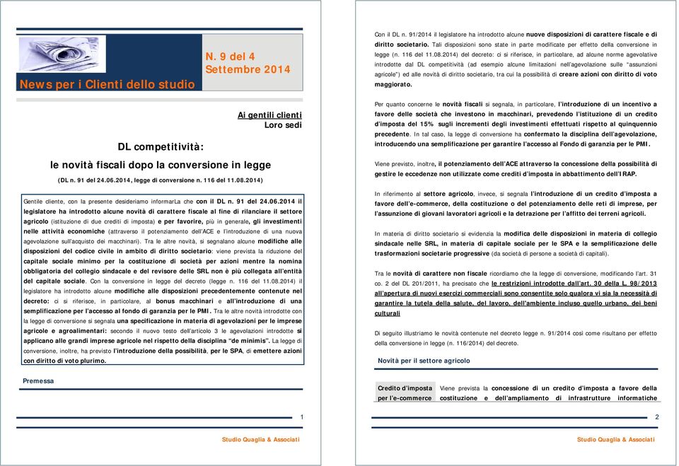 2014) del decreto: ci si riferisce, in particolare, ad alcune norme agevolative introdotte dal DL competitività (ad esempio alcune limitazioni nell agevolazione sulle assunzioni agricole ) ed alle