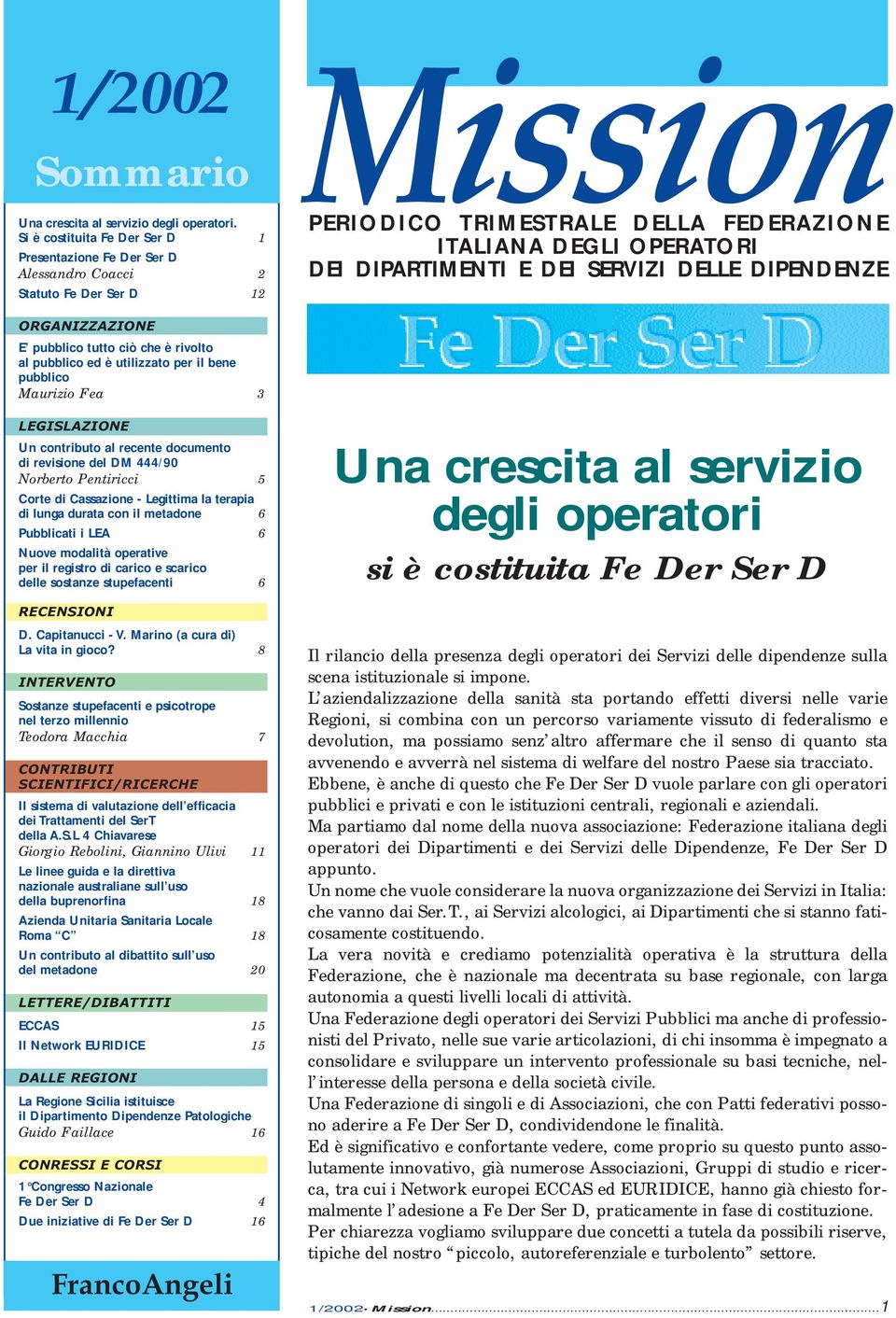 SERVIZI DELLE DIPENDENZE ORGANIZZAZIONE E pubblico tutto ciò che è rivolto al pubblico ed è utilizzato per il bene pubblico Maurizio Fea 3 LEGISLAZIONE Un contributo al recente documento di revisione