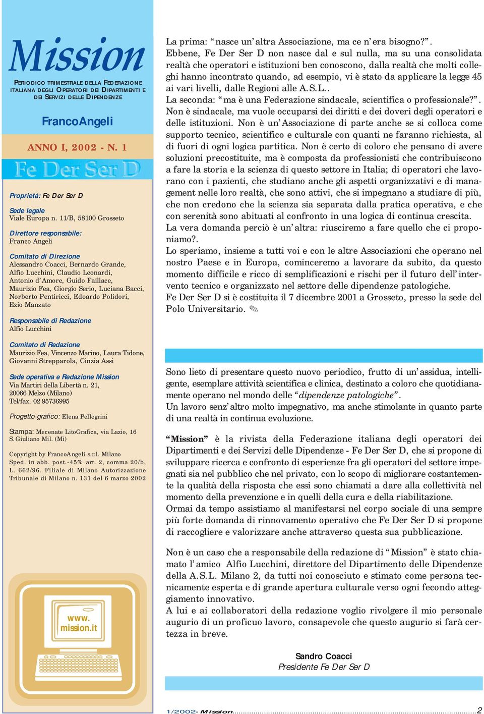 11/B, 58100 Grosseto Direttore responsabile: Franco Angeli Comitato di Direzione Alessandro Coacci, Bernardo Grande, Alfio Lucchini, Claudio Leonardi, Antonio d Amore, Guido Faillace, Maurizio Fea,