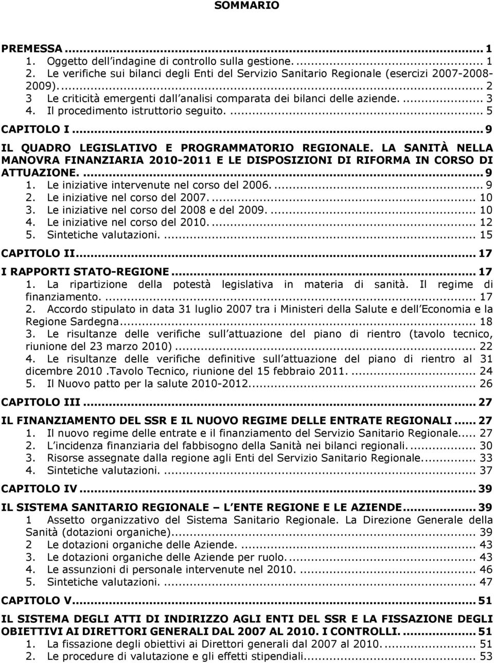 LA SANITÀ NELLA MANOVRA FINANZIARIA 2010-2011 E LE DISPOSIZIONI DI RIFORMA IN CORSO DI ATTUAZIONE.... 9 1. Le iniziative intervenute nel corso del 2006.... 9 2. Le iniziative nel corso del 2007.... 10 3.