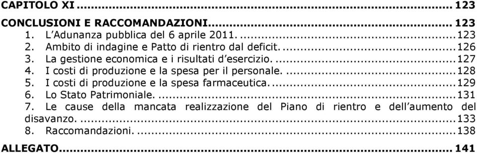 I costi di produzione e la spesa per il personale....128 5. I costi di produzione e la spesa farmaceutica...129 6.