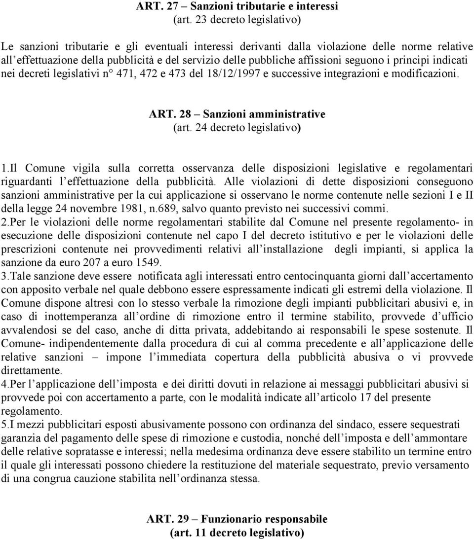 seguono i principi indicati nei decreti legislativi n 471, 472 e 473 del 18/12/1997 e successive integrazioni e modificazioni. ART. 28 Sanzioni amministrative (art. 24 decreto legislativo) 1.