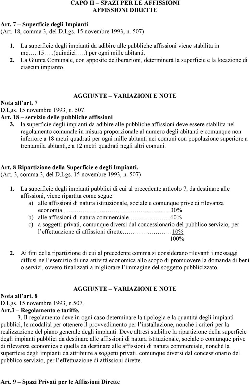 La Giunta Comunale, con apposite deliberazioni, determinerà la superficie e la locazione di ciascun impianto. AGGIUNTE VARIAZIONI E NOTE Nota all art. 7 D.Lgs. 15 novembre 1993, n. 507. Art.