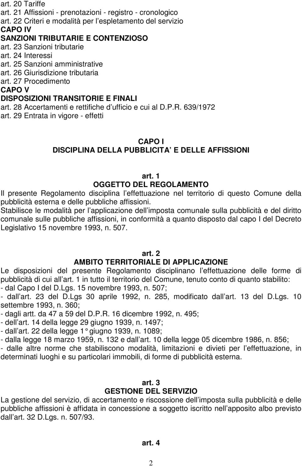 28 Accertamenti e rettifiche d ufficio e cui al D.P.R. 639/1972 art. 29 Entrata in vigore - effetti CAPO I DISCIPLINA DELLA PUBBLICITA E DELLE AFFISSIONI art.