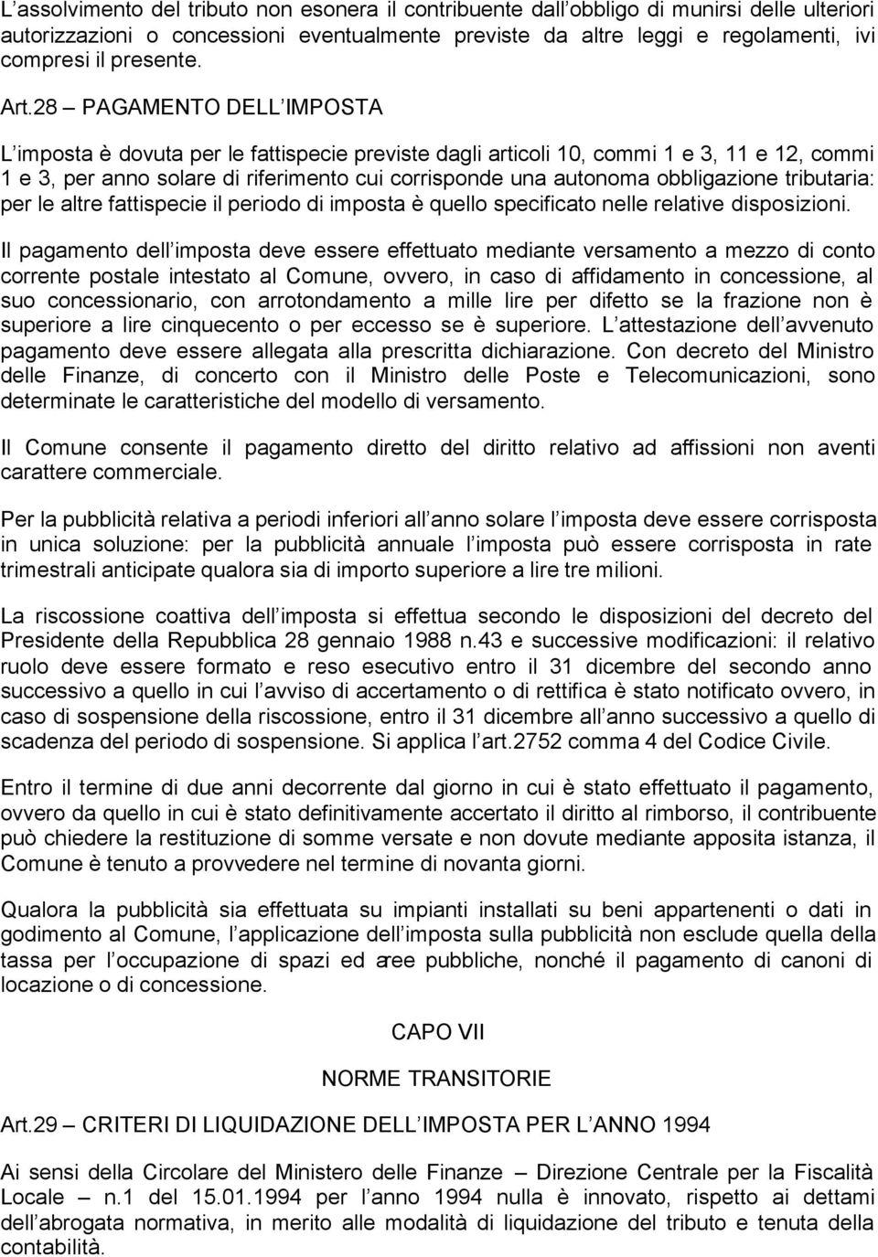 28 PAGAMENTO DELL IMPOSTA L imposta è dovuta per le fattispecie previste dagli articoli 10, commi 1 e 3, 11 e 12, commi 1 e 3, per anno solare di riferimento cui corrisponde una autonoma obbligazione