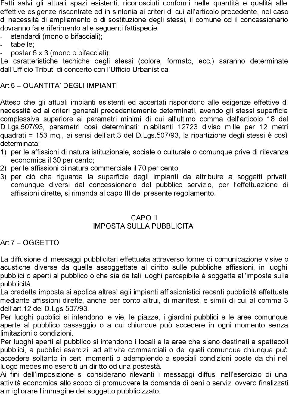 (mono o bifacciali); Le caratteristiche tecniche degli stessi (colore, formato, ecc.) saranno determinate dall Ufficio Tributi di concerto con l Ufficio Urbanistica. Art.