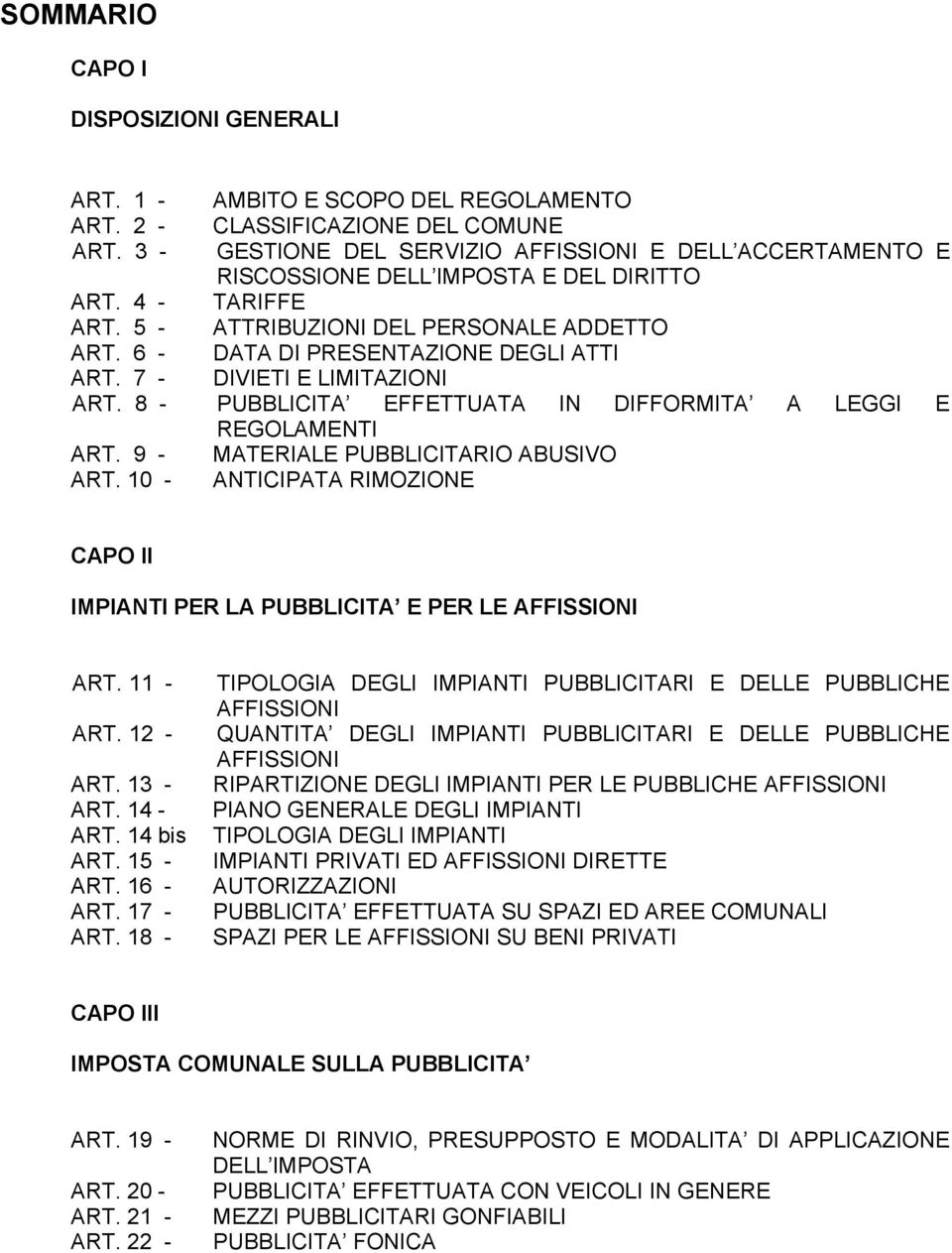 DATA DI PRESENTAZIONE DEGLI ATTI DIVIETI E LIMITAZIONI PUBBLICITA EFFETTUATA IN DIFFORMITA A LEGGI E REGOLAMENTI MATERIALE PUBBLICITARIO ABUSIVO ANTICIPATA RIMOZIONE CAPO II IMPIANTI PER LA