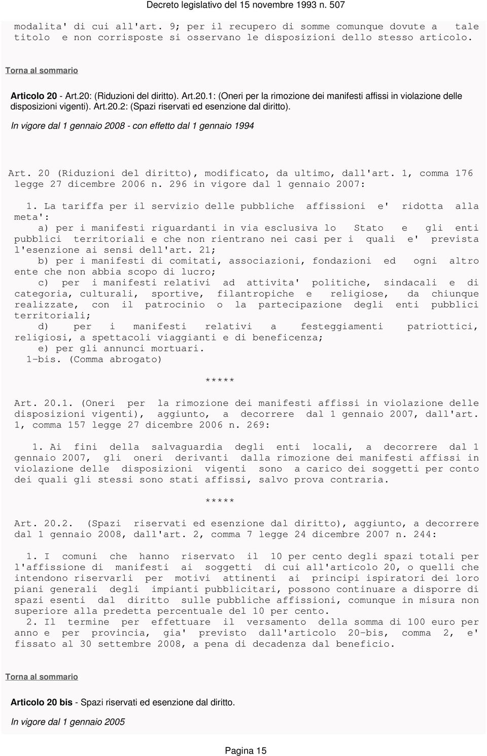 In vigore dal 1 gennaio 2008 - con effetto dal 1 gennaio 1994 Art. 20 (Riduzioni del diritto), modificato, da ultimo, dall'art. 1, comma 176 legge 27 dicembre 2006 n.