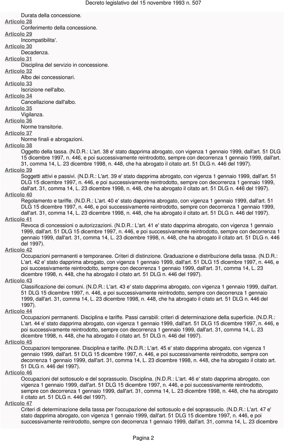 Articolo 38 Oggetto della tassa. (N.D.R.: L'art. 38 e' stato dapprima abrogato, con vigenza 1 gennaio 1999, dall'art. 51 DLG 15 dicembre 1997, n.