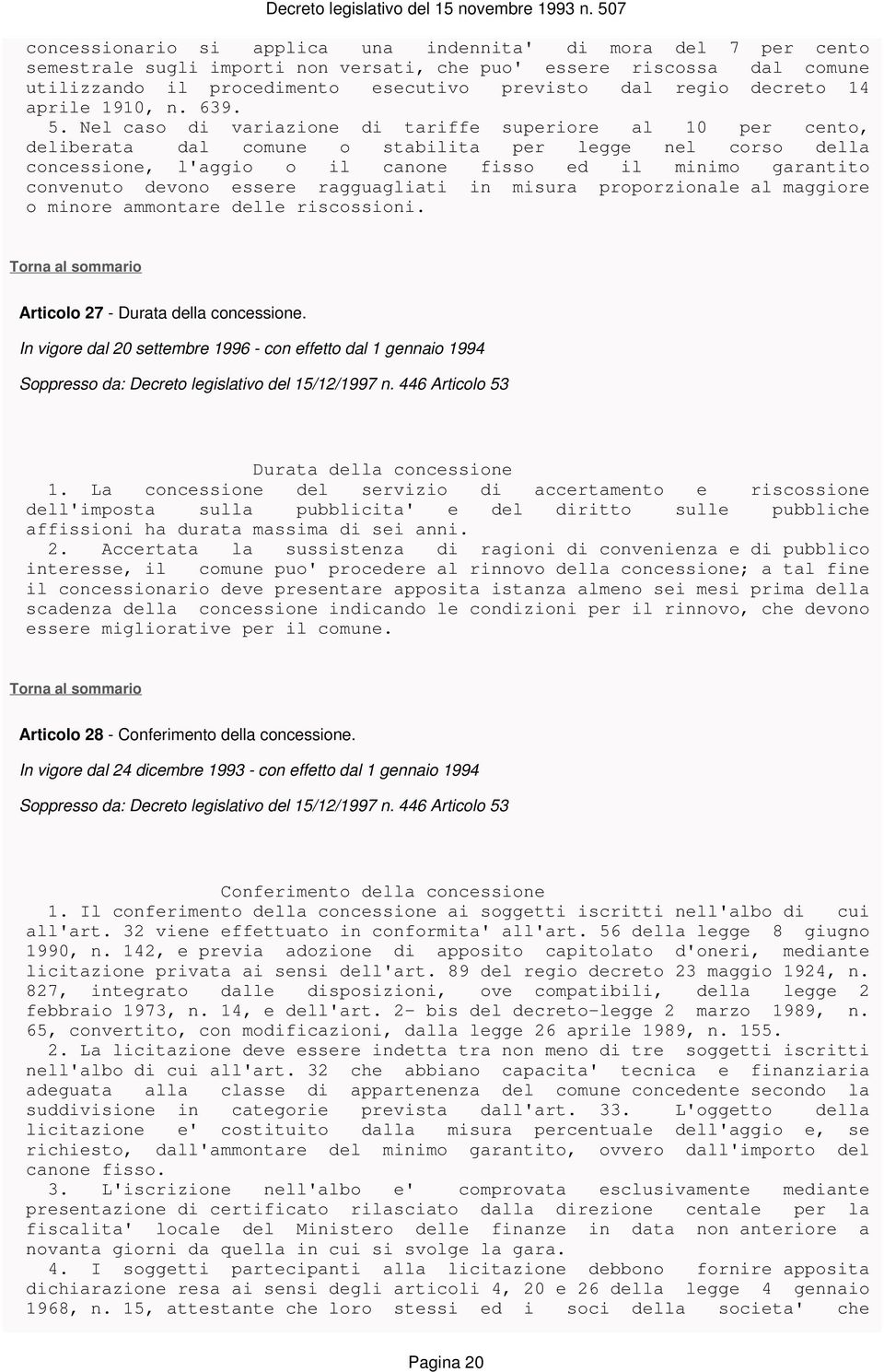 Nel caso di variazione di tariffe superiore al 10 per cento, deliberata dal comune o stabilita per legge nel corso della concessione, l'aggio o il canone fisso ed il minimo garantito convenuto devono