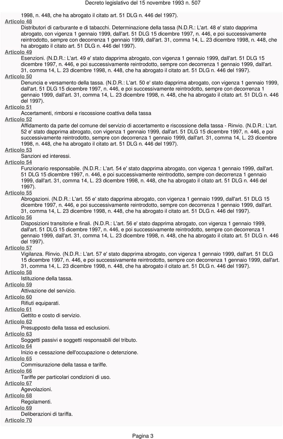 31, comma 14, L. 23 dicembre 1998, n. 448, che ha abrogato il citato art. 51 DLG n. 446 del 1997). Articolo 49 Esenzioni. (N.D.R.: L'art.