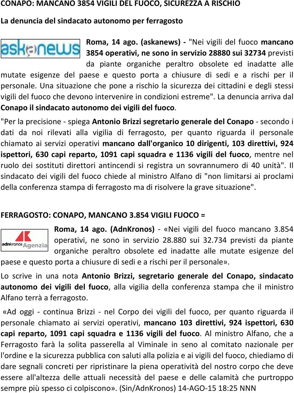 chiusure di sedi e a rischi per il personale. Una situazione che pone a rischio la sicurezza dei cittadini e degli stessi vigili del fuoco che devono intervenire in condizioni estreme".