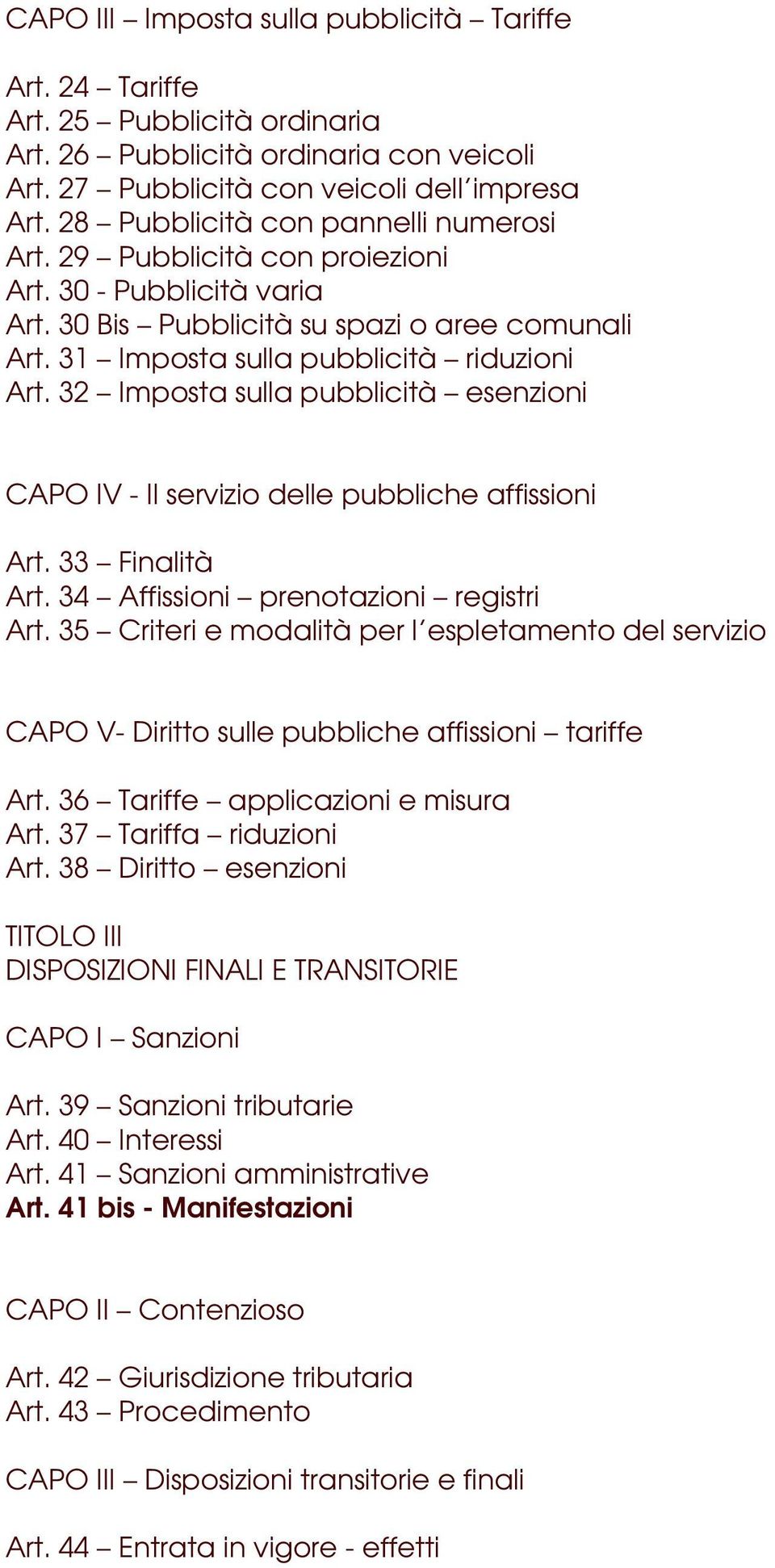 32 Imposta sulla pubblicità esenzioni CAPO IV - Il servizio delle pubbliche affissioni Art. 33 Finalità Art. 34 Affissioni prenotazioni registri Art.