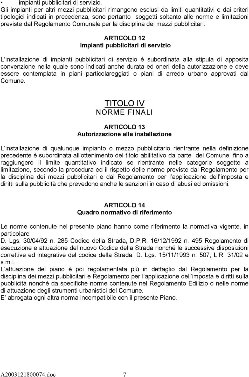 dal Regolamento Comunale per la disciplina dei mezzi pubblicitari.