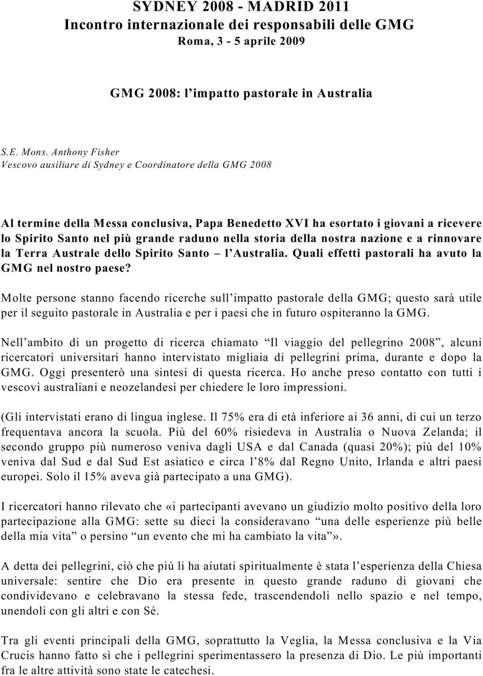 nella storia della nostra nazione e a rinnovare la Terra Australe dello Spirito Santo l Australia. Quali effetti pastorali ha avuto la GMG nel nostro paese?