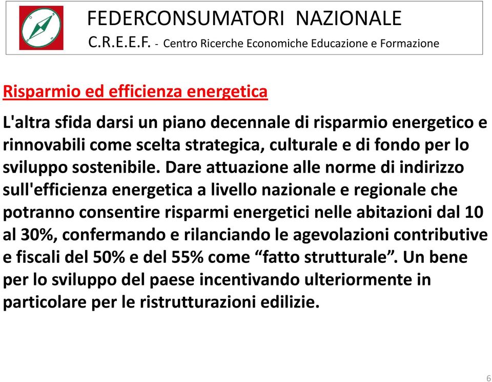 Dare attuazione alle norme di indirizzo sull'efficienza energetica a livello nazionale e regionale che potranno consentire risparmi energetici