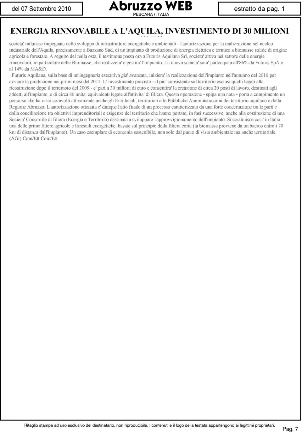 A seguito del nulla osta il testimone passa ora afuturis Aquilana Sri, società' attiva nel settore delle energie rinnovabili, in particolare delle Biomasse, che realizzerà' e gestirà' l'impianto.