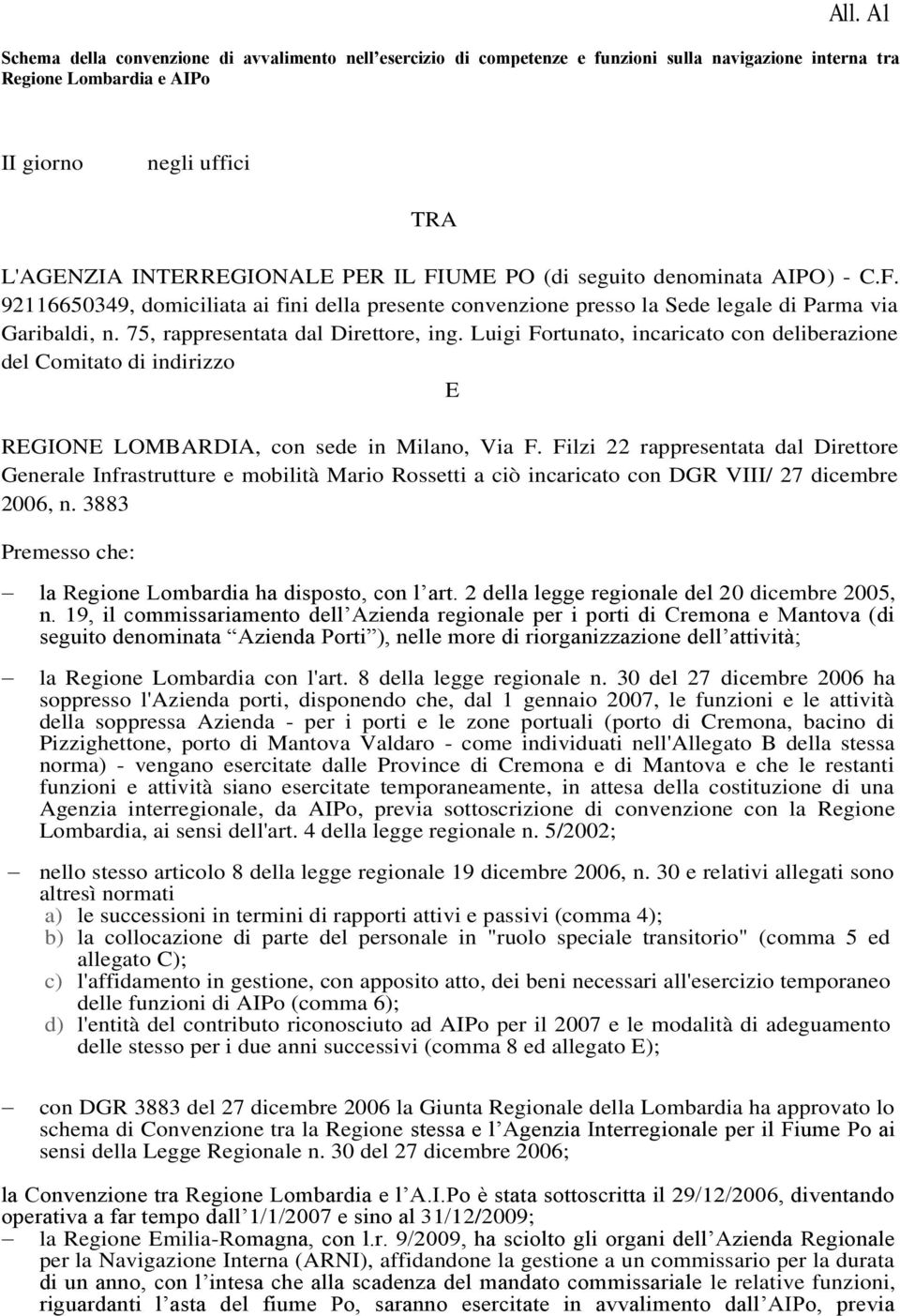 Luigi Fortunato, incaricato con deliberazione del Comitato di indirizzo E REGIONE LOMBARDIA, con sede in Milano, Via F.