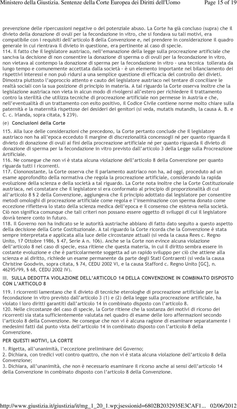 e, nel prendere in considerazione il quadro generale in cui rientrava il divieto in questione, era pertinente al caso di specie. 114.