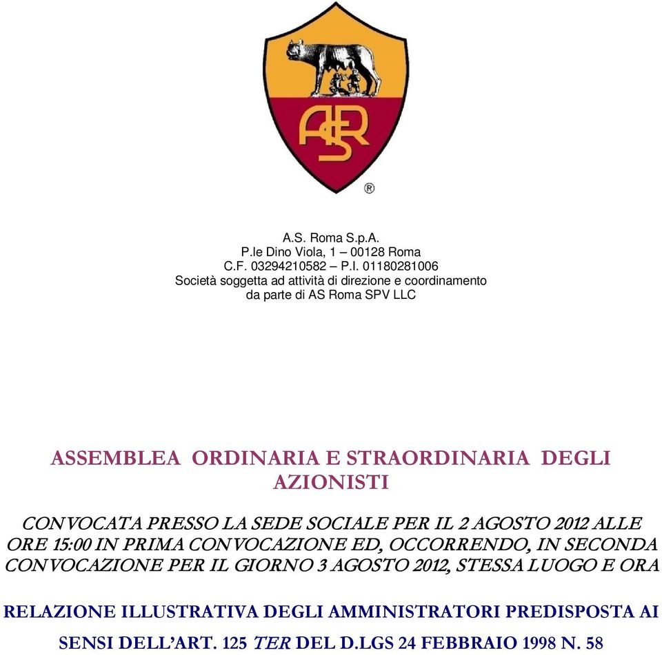 STRAORDINARIA DEGLI AZIONISTI CONVOCATA PRESSO LA SEDE SOCIALE PER IL 2 AGOSTO 2012 ALLE ORE 15:00 IN PRIMA CONVOCAZIONE ED,