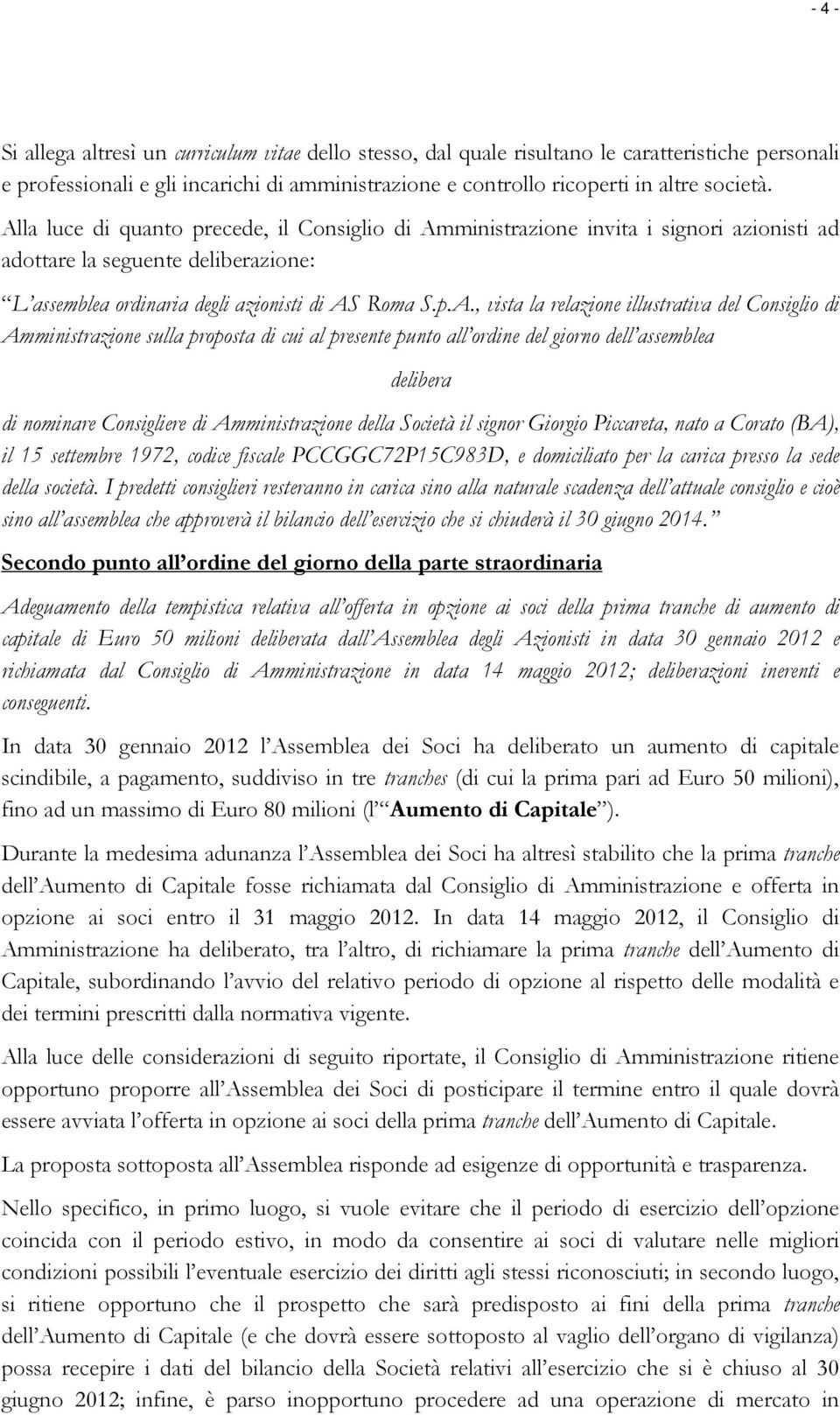 relazione illustrativa del Consiglio di Amministrazione sulla proposta di cui al presente punto all ordine del giorno dell assemblea delibera di nominare Consigliere di Amministrazione della Società