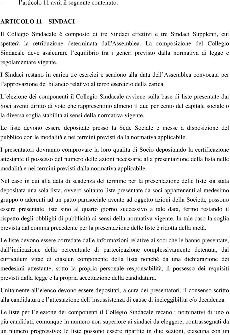 I Sindaci restano in carica tre esercizi e scadono alla data dell Assemblea convocata per l approvazione del bilancio relativo al terzo esercizio della carica.