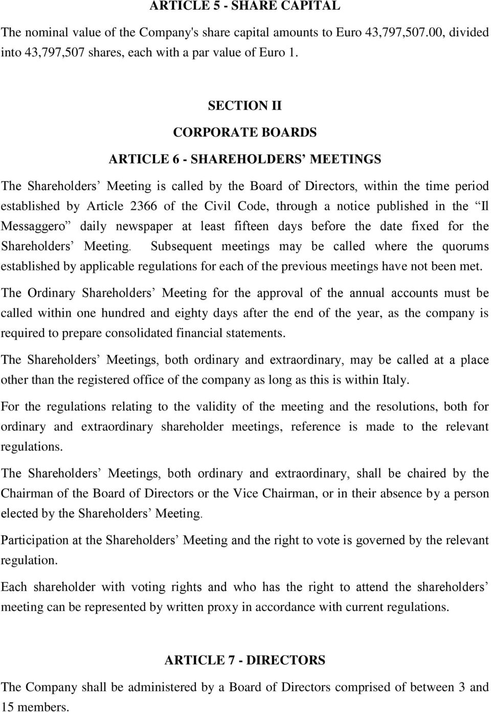 through a notice published in the Il Messaggero daily newspaper at least fifteen days before the date fixed for the Shareholders Meeting.