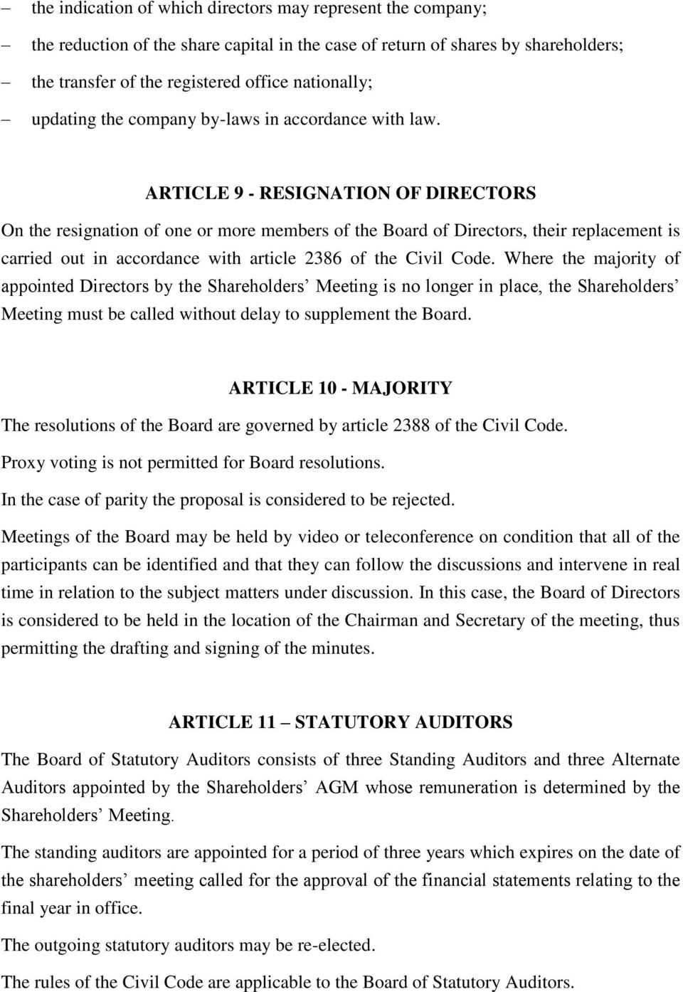 ARTICLE 9 - RESIGNATION OF DIRECTORS On the resignation of one or more members of the Board of Directors, their replacement is carried out in accordance with article 2386 of the Civil Code.
