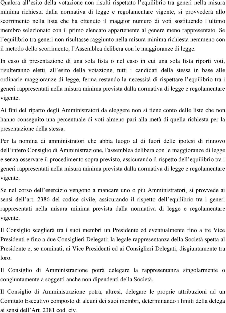 Se l equilibrio tra generi non risultasse raggiunto nella misura minima richiesta nemmeno con il metodo dello scorrimento, l Assemblea delibera con le maggioranze di legge.