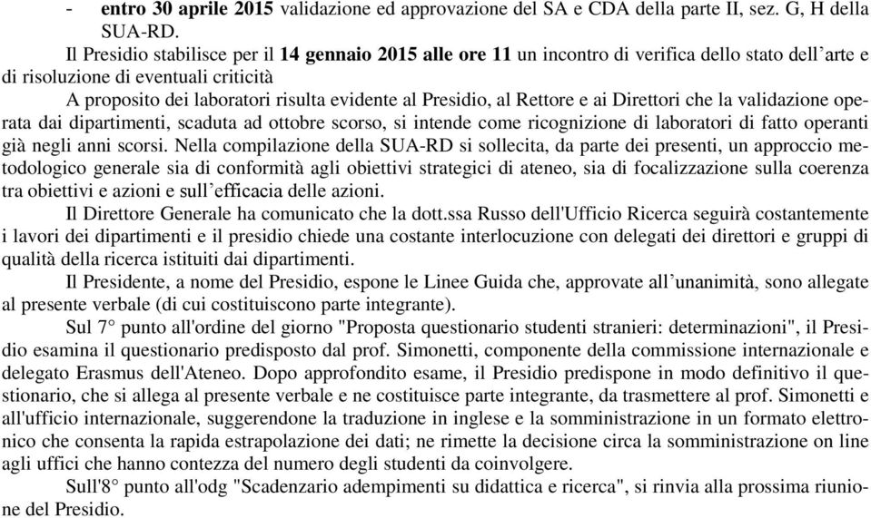 Presidio, al Rettore e ai Direttori che la validazione operata dai dipartimenti, scaduta ad ottobre scorso, si intende come ricognizione di laboratori di fatto operanti già negli anni scorsi.