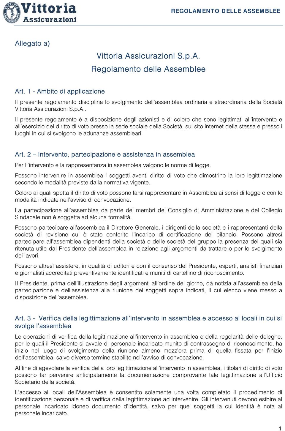 bito di applicazione Il presente regolamento disciplina lo svolgimento dell assemblea ordinaria e straordinaria della Società Vittoria As