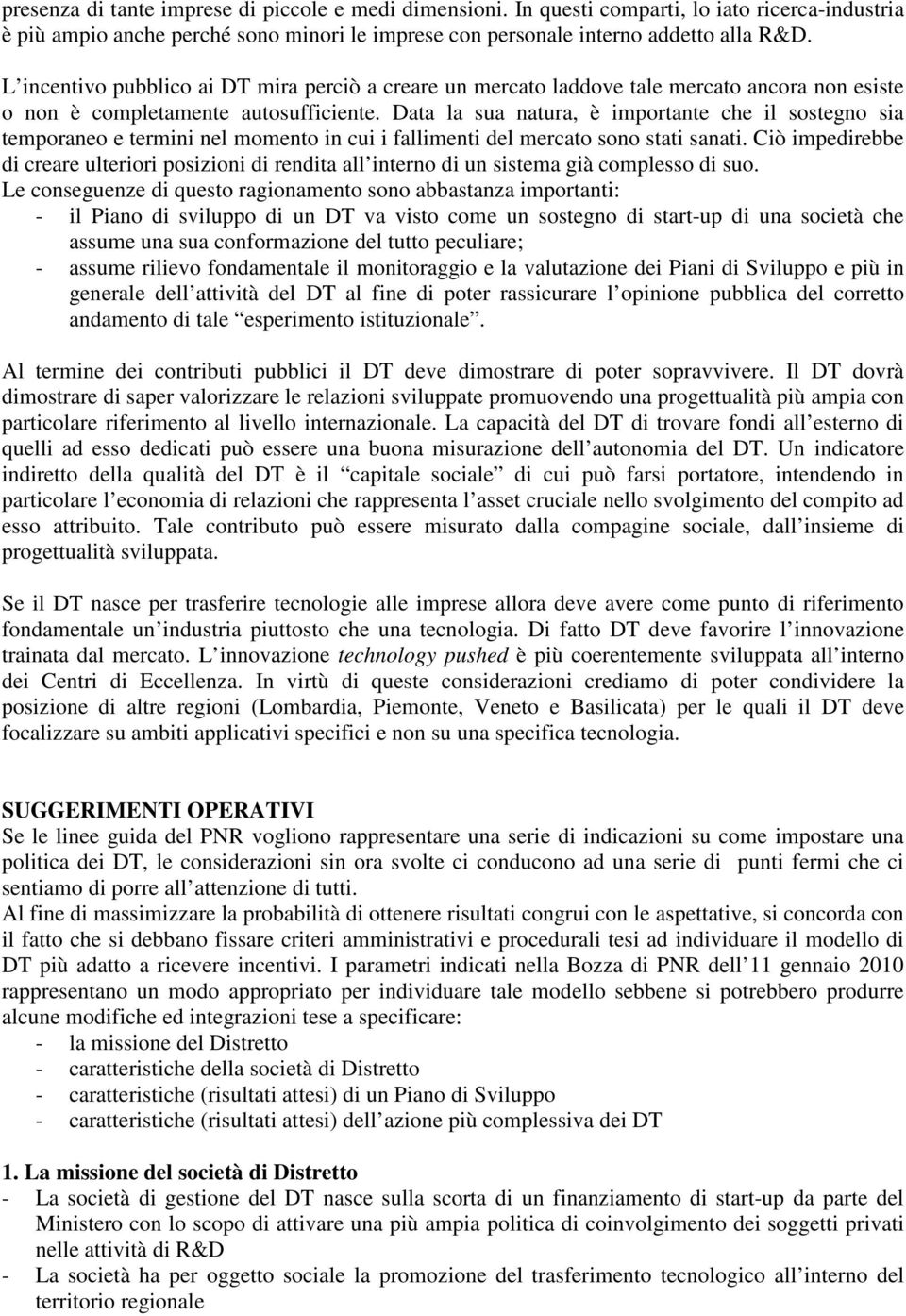 Data la sua natura, è importante che il sostegno sia temporaneo e termini nel momento in cui i fallimenti del mercato sono stati sanati.