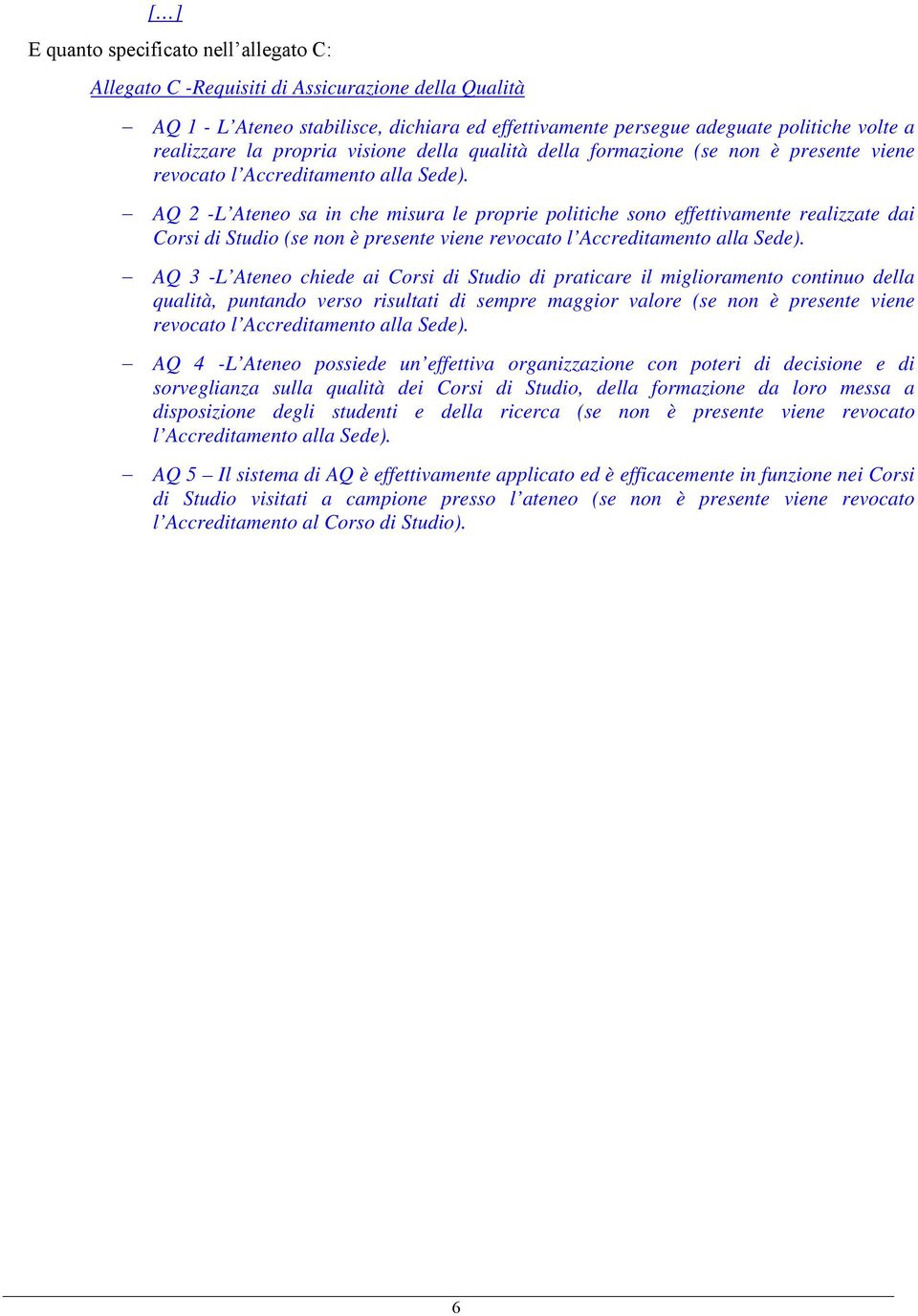 AQ 2 -L Ateneo sa in che misura le proprie politiche sono effettivamente realizzate dai Corsi di Studio (se non è presente viene revocato l Accreditamento alla Sede).