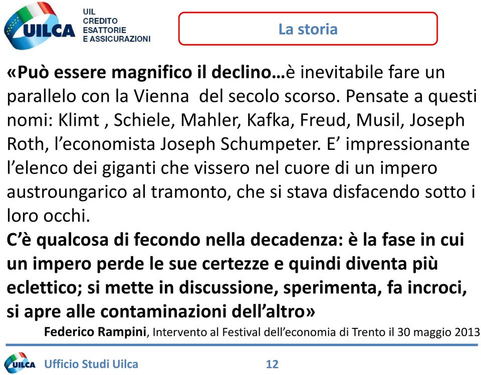 E impressionante l elenco dei giganti che vissero nel cuore di un impero austroungarico al tramonto, che si stava disfacendo sotto i loro occhi.