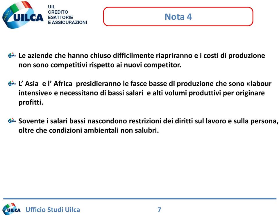 L Asia e l Africa presidieranno le fasce basse di produzione che sono «labour intensive» e necessitano di