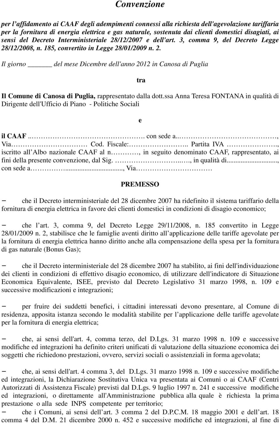 ssa Anna Teresa FONTANA in qualità di Dirigente dell'ufficio di Piano - Politiche Sociali e il CAAF... con sede a.., Via Cod. Fiscale:.. Partita IVA.