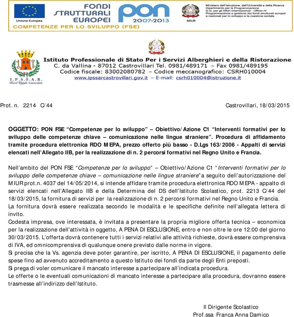 Procedura di affidamento tramite procedura elettronica RDO MEPA, prezzo offerto più basso - D.Lgs 163/2006 - Appalti di servizi elencati nell Allegato IIB, per la realizzazione di n.