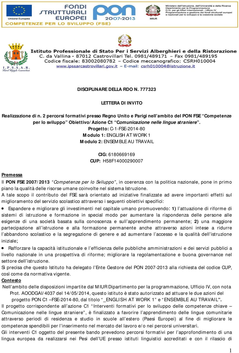 Progetto: C-1-FSE-2014-80 Modulo 1: ENGLISH AT WORK 1 Modulo 2: ENSEMBLE AU TRAVAIL CIG: 6180669169 CUP: H58F14000290007 Premessa Il PON FSE 2007/2013 Competenze per lo Sviluppo, in coerenza con la