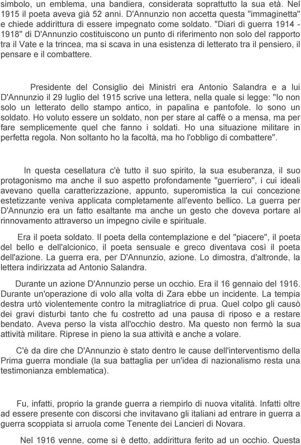 "Diari di guerra 1914 1918" di D'Annunzio costituiscono un punto di riferimento non solo del rapporto tra il Vate e la trincea, ma si scava in una esistenza di letterato tra il pensiero, il pensare e