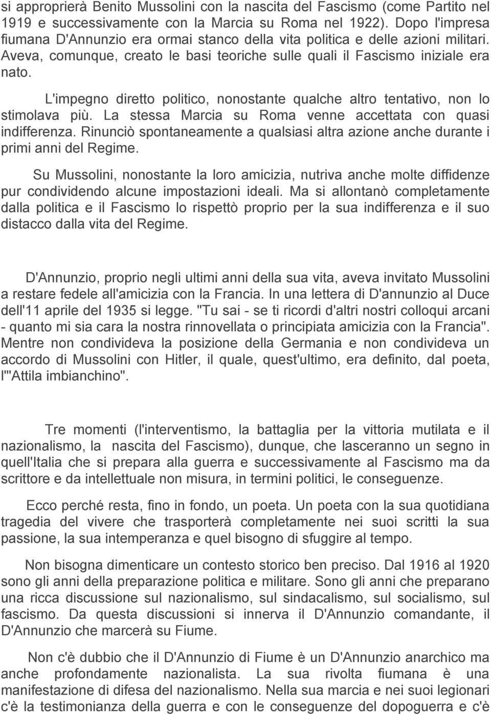 L'impegno diretto politico, nonostante qualche altro tentativo, non lo stimolava più. La stessa Marcia su Roma venne accettata con quasi indifferenza.