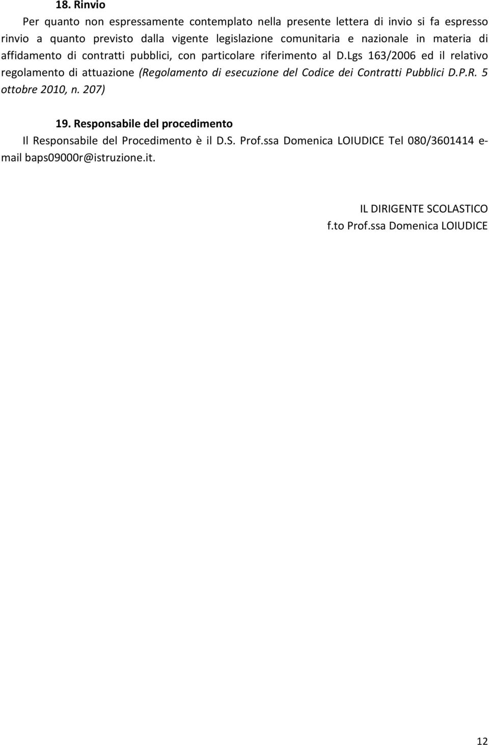 Lgs 163/2006 ed il relativo regolamento di attuazione (Regolamento di esecuzione del Codice dei Contratti Pubblici D.P.R. 5 ottobre 2010, n. 207) 19.