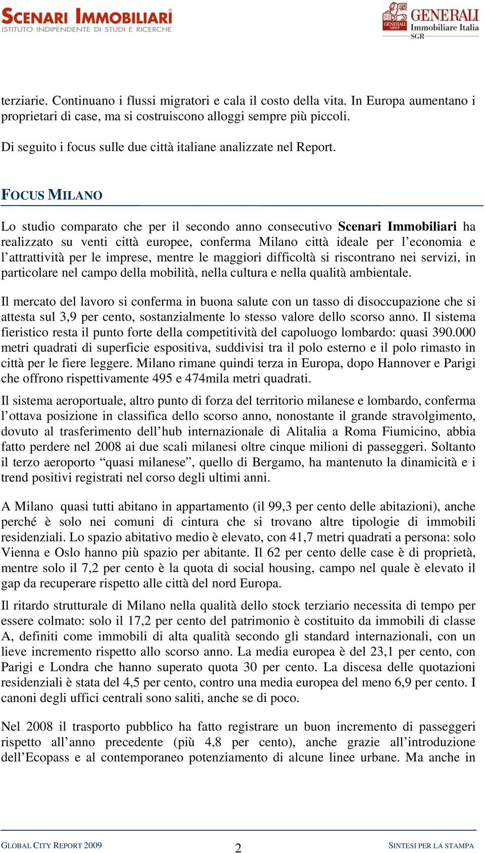 FOCUS MILANO Lo studio comparato che per il secondo anno consecutivo Scenari Immobiliari ha realizzato su venti città europee, conferma Milano città ideale per l economia e l attrattività per le