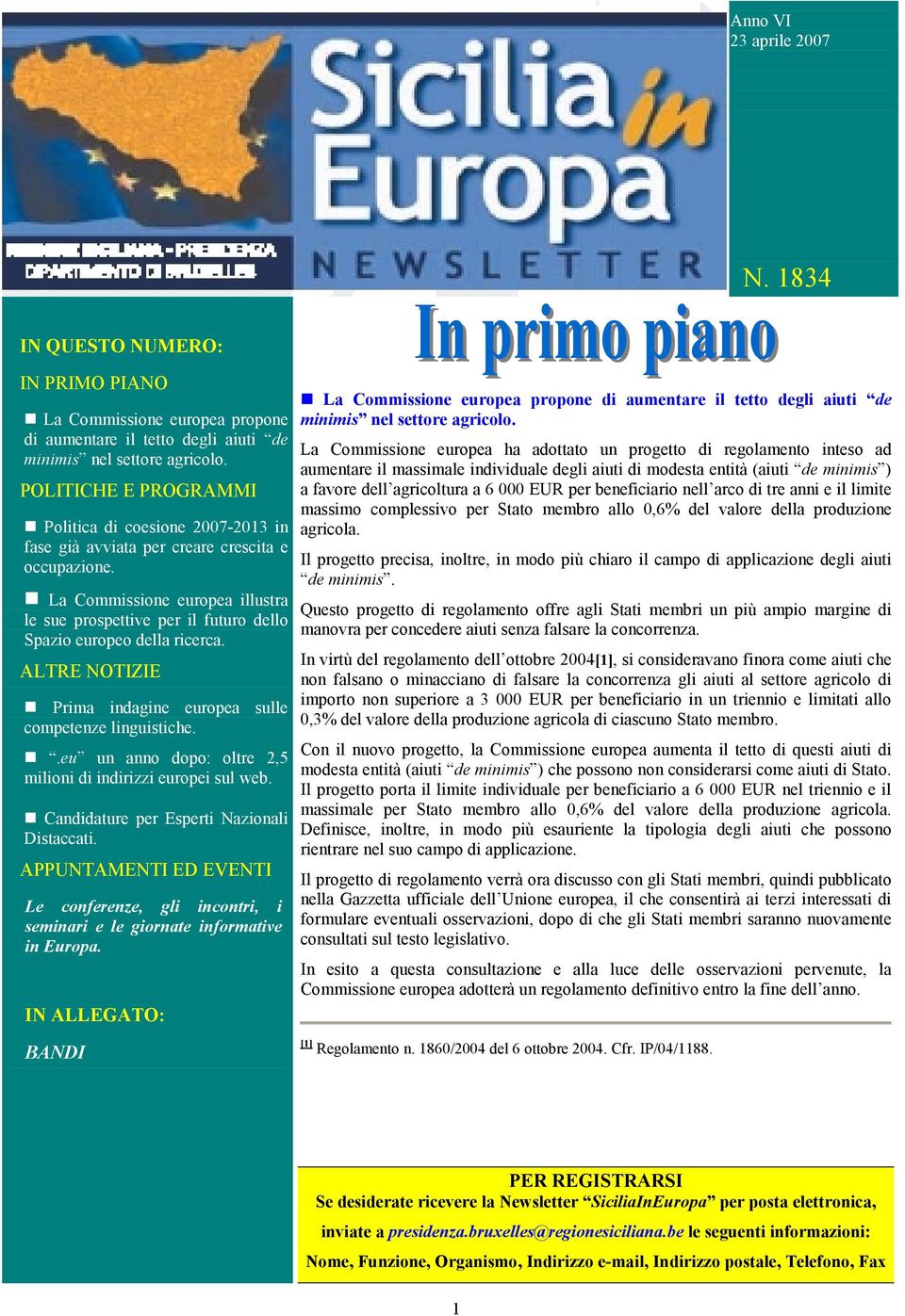 La Commissione europea illustra le sue prospettive per il futuro dello Spazio europeo della ricerca. ALTRE NOTIZIE Prima indagine europea sulle competenze linguistiche.