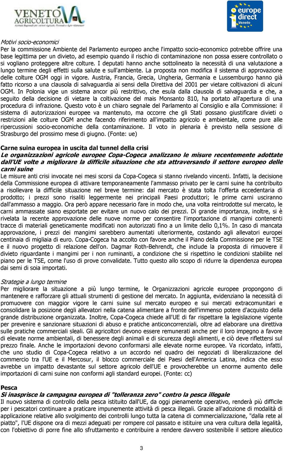 I deputati hanno anche sottolineato la necessità di una valutazione a lungo termine degli effetti sulla salute e sull'ambiente.