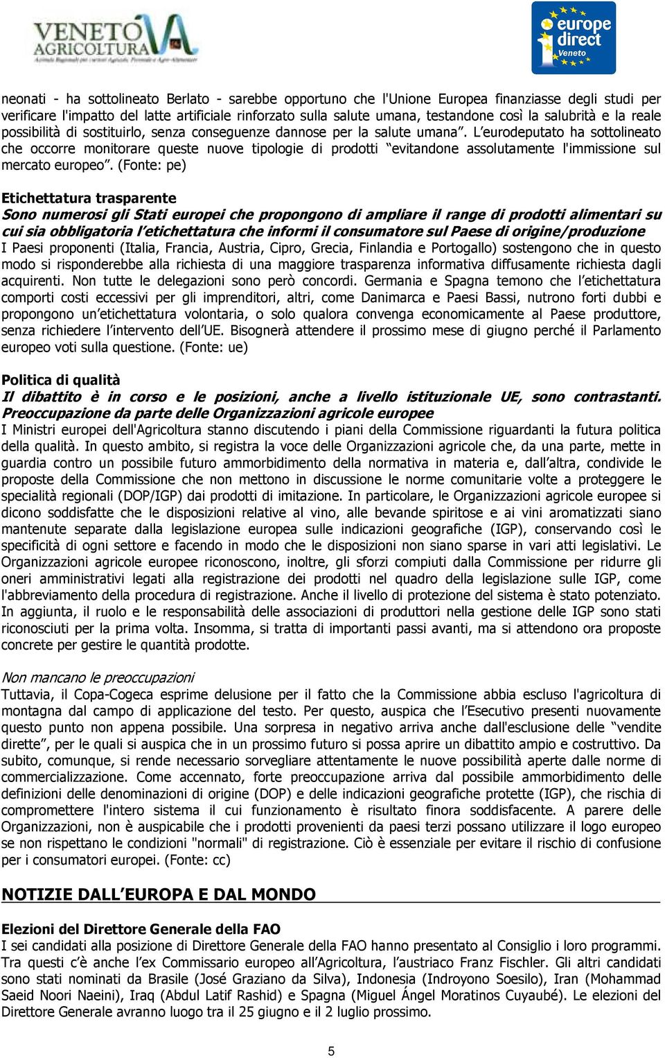 L eurodeputato ha sottolineato che occorre monitorare queste nuove tipologie di prodotti evitandone assolutamente l'immissione sul mercato europeo.