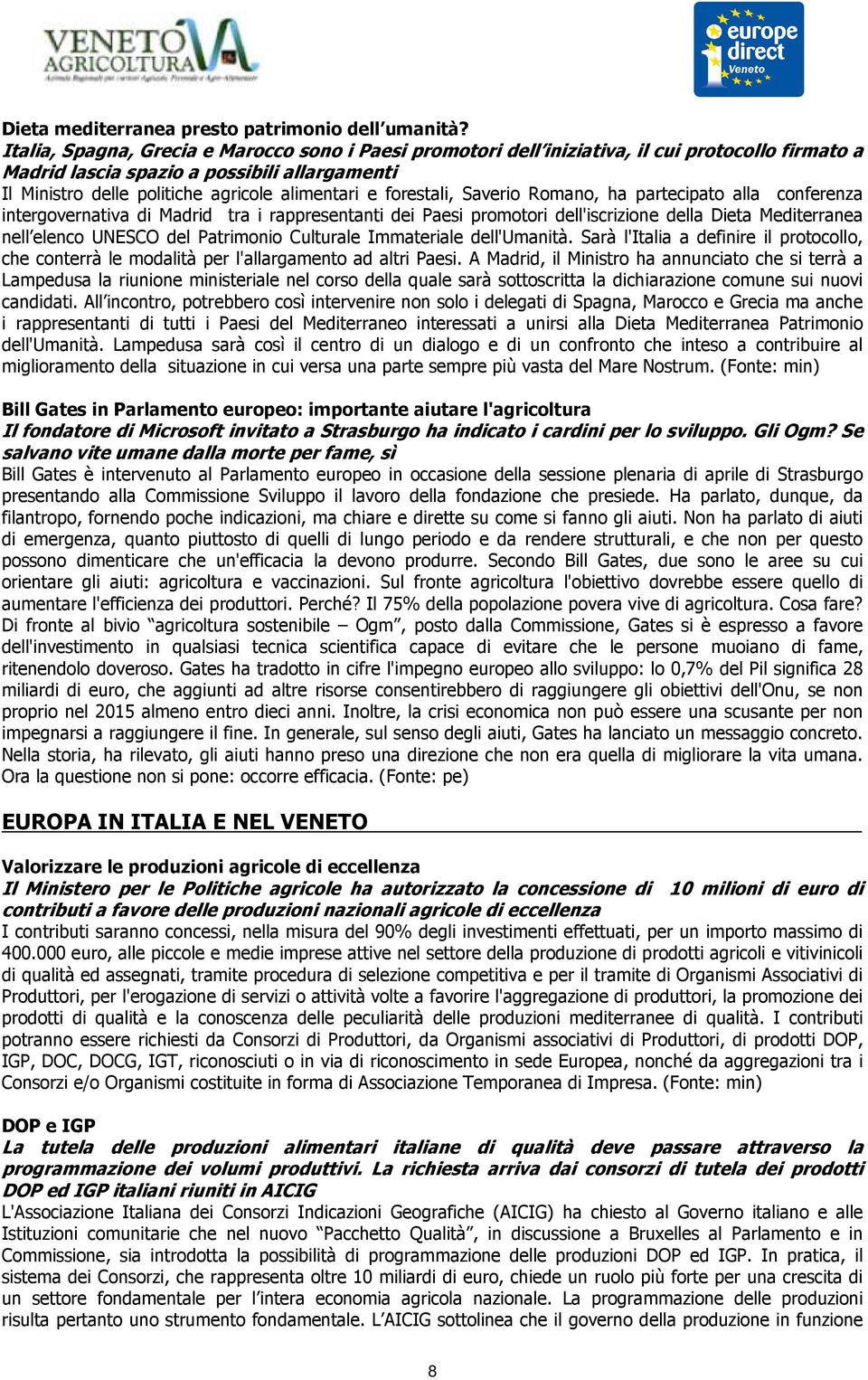 forestali, Saverio Romano, ha partecipato alla conferenza intergovernativa di Madrid tra i rappresentanti dei Paesi promotori dell'iscrizione della Dieta Mediterranea nell elenco UNESCO del