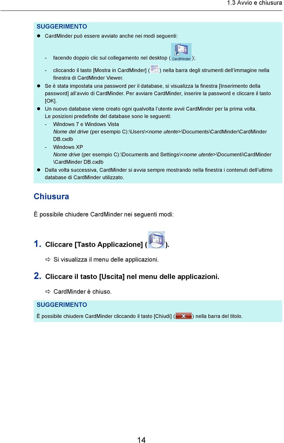 Se è stata impostata una password per il database, si visualizza la finestra [Inserimento della password] all avvio di CardMinder.