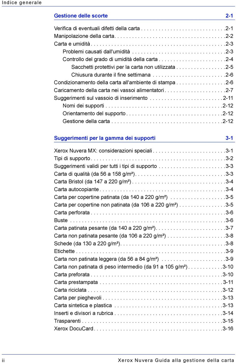 ......................2-4 Sacchetti protettivi per la carta non utilizzata.................2-5 Chiusura durante il fine settimana.........................2-6 Condizionamento della carta all'ambiente di stampa.