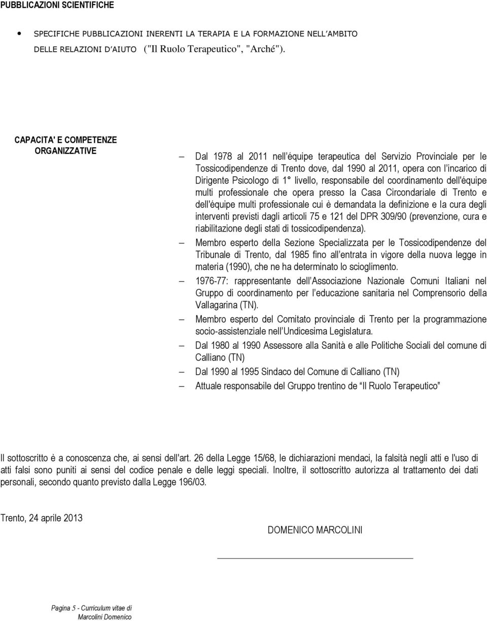 Psicologo di 1 livello, responsabile del coordinamento dell'équipe multi professionale che opera presso la Casa Circondariale di Trento e dell'équipe multi professionale cui è demandata la