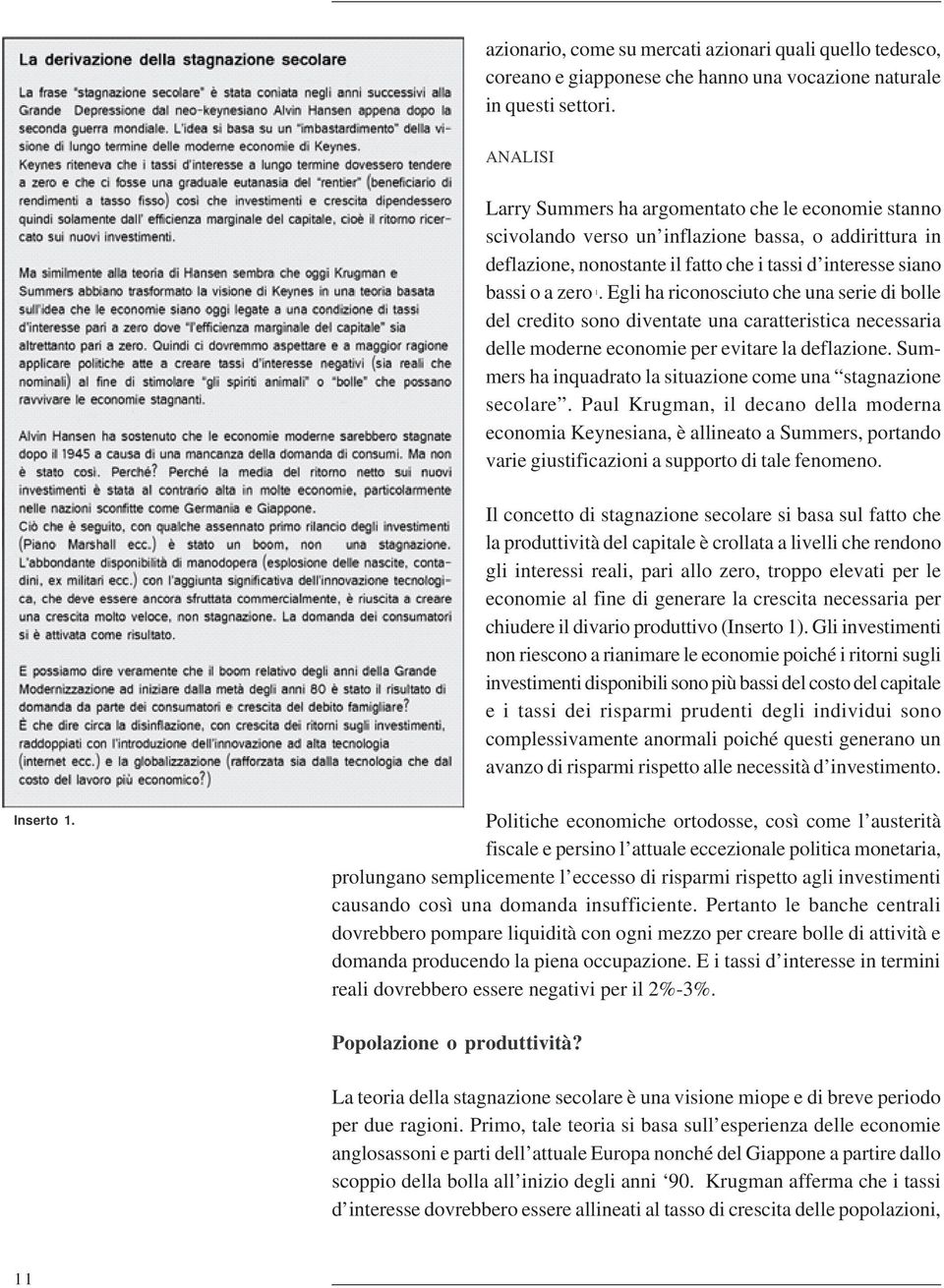 Egli ha riconosciuto che una serie di bolle del credito sono diventate una caratteristica necessaria delle moderne economie per evitare la deflazione.